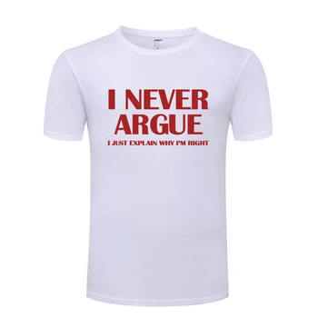 Jeg har Aldrig Argumentere Sjovt Slogan Herre Mænd T-Shirt t-shirt Til 2018 Nye Korte Ærmer O Hals Bomuld Casual T-shirt, Top, Tee
